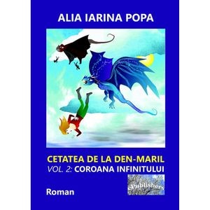 Coroana infinitului. Seria Cetatea de la Den-Maril Vol.2 - Alia Iarina Popa