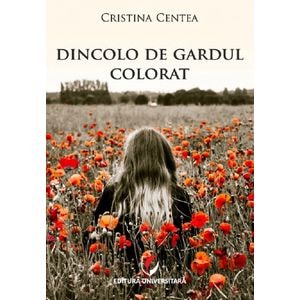 Dincolo de gardul colorat - Cristina Centea