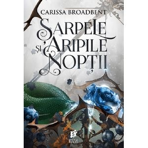 Sarpele si aripile noptii. Seria Coroanele Nyaxiei Vol.1 - Carissa Broadbent
