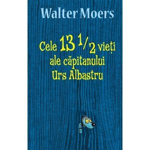 Cele 13 1/2 vieti ale capitanului Urs Albastru - Walter Moers