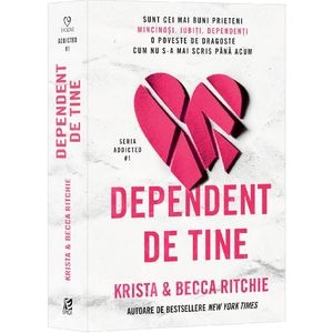 Dependent de tine. Seria Addicted - Krista Ritchie