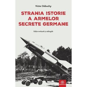 Strania istorie a armelor secrete germane - Victor Debuchy
