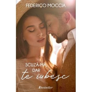 Scuza-ma, dar te iubesc - Federico Moccia