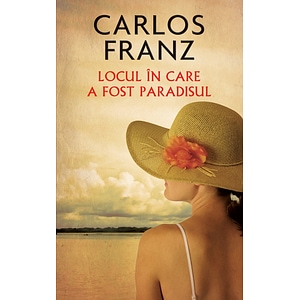 Locul in care a fost paradisul  - Carlos Franz