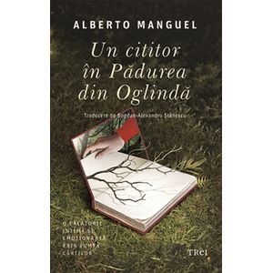 Un cititor in Padurea din Oglinda - Alberto Manguel