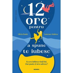 12 ore pentru a spune te iubesc - Olivia Poulet
