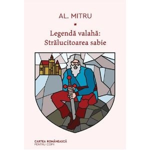 Legenda valaha. Vol.3: Stralucitoarea sabie - Alexandru Mitru