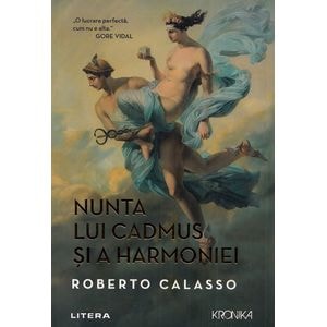 Nunta lui Cadmus si a Harmoniei - Roberto Calasso