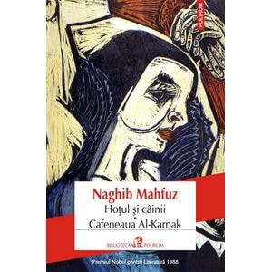 Hotul si cainii. Cafeneaua Al-Karnak - Naghib Mahfuz