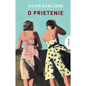 O prietenie - Silvia Avallone