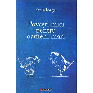 Povesti mici pentru oameni mari - Stela Iorga