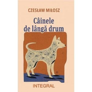 Cainele de langa drum - Czeslaw Milosz