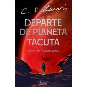 Departe de planeta tacuta. Seria Cosmica Vol.1 - C. S. Lewis