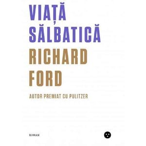 Viata salbatica - Richard Ford
