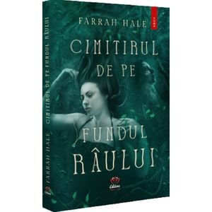 Cimitirul de pe fundul raului - Farrah Hale