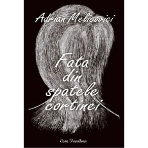 Fata din spatele cortinei - Adrian Melicovici