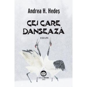  Cei care danseaza. Eseuri - Andrea H. Hedes