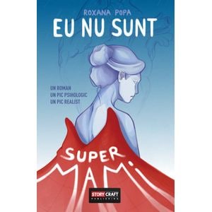 Eu nu sunt SuperMami - Roxana Popa