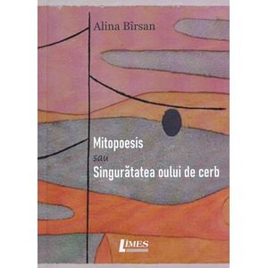 Mitopoesis sau Singuratatea oului de cerb - Alina Birsan