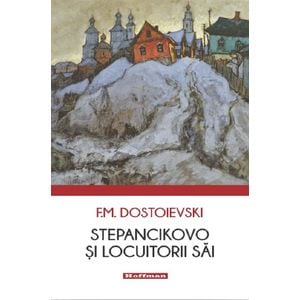 Stepancikovo si locuitorii sai - F.m. Dostoievski