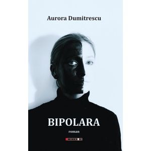 Bipolara - Aurora Dumitrescu