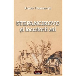 Stepancikovo si locuitorii sai - F.m. Dostoievski