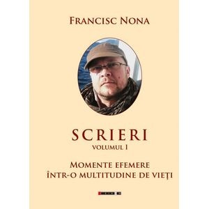 Scrieri Vol.1: Momente efemere intr-o multitudine de vieti
