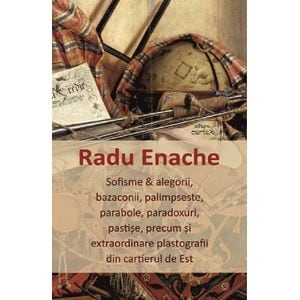 Sofisme si alegorii, bazaconii, palimpseste, parabole, paradoxuri, pastise