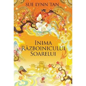 Inima Razboinicului Soarelui. Seria Regatul Celest Vol.2 - Sue Lynn Tan