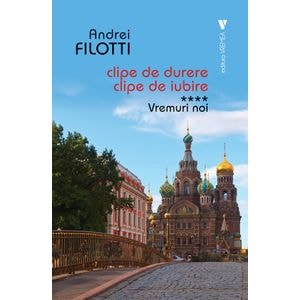 Clipe de durere, clipe de iubire Vol.4: Vremuri noi - Andrei Filotti
