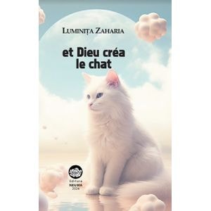 Et Dieu crea le chat - Luminita Zaharia