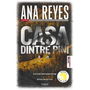 Casa dintre pini. Ce nu-ti poti aminti te poate distruge - Ana Reyes