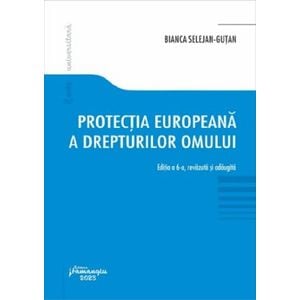 Protectia europeana a drepturilor omului  Ed.6 - Bianca Selejan-Gutan