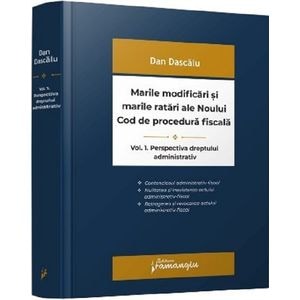 Marile modificari si marile ratari ale Noului Cod de procedura fiscala Vol.1: Perspectiva dreptului administrativ - Dan Dascalu