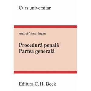 Procedura penala. Partea generala. Curs universitar Ed.2023 - Andrei-Viorel Iugan