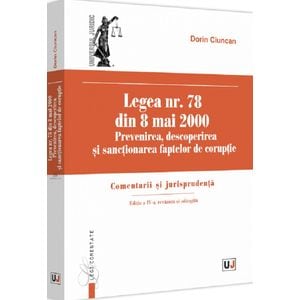 Legea nr. 78 din 8 mai 2000: Prevenirea, descoperirea si sactionarea faptelor de coruptie Ed.4 - Dorin Ciuncan
