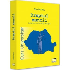 Dreptul muncii. Curs universitar Ed.3 - Nicolae Ros