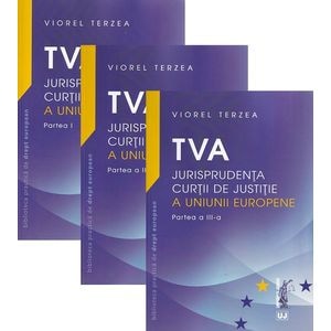 TVA. Jurisprudenta Curtii de Justitie a Uniunii Europene. Set 3 volume - Viorel Terzea