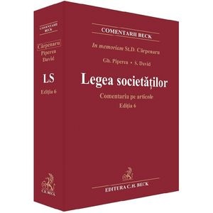 Legea societatilor. Comentariu pe articole Ed.6 - Stanciu D. Carpenaru, Gheorghe Piperea, Sorin David, Petre Piperea, Alexandru Ratoi, Ruxandra Argaseala