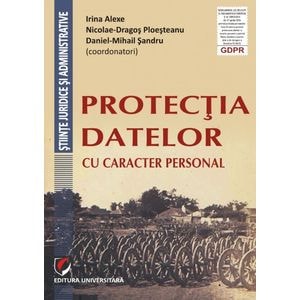 Protectia datelor cu caracter personal - Irina Alexe, Nicolae-Dragos Ploesteanu