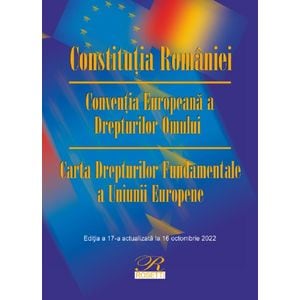 Constitutia Romaniei. Conventia Europeana a Drepturilor Omului. Act. 16 octombrie 2022