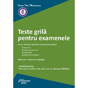 Teste grila pentru examenele de an, licenta si admitere in profesiile juridice Ed.8 - Iosif R. Urs