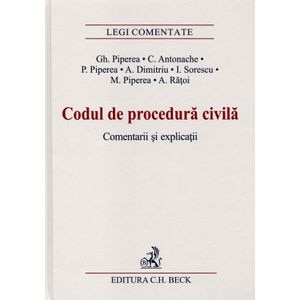 Codul de procedura civila. Comentarii si explicatii - Gh. Piperea, C. Antonache