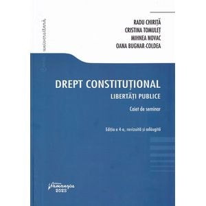 Drept constitutional. Libertati publice. Caiet de seminar - Radu Chirita, Cristina Tomulet, Mihnea Novac, Oana Bugnar-Coldea