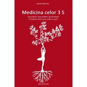 Medicina celor 3 S: Sexualitate, Senzualitate, Spiritualitate - Daniel Meurois