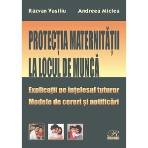 Protectia maternitatii la locul de munca - Razvan Vasiliu, Andreea Miclea