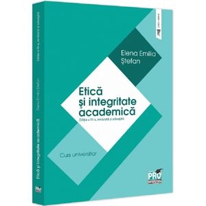 Etica si integritate academica Ed.3 - Elena Emilia Stefan