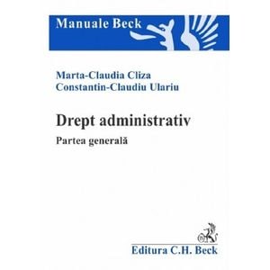 Drept administrativ. Partea generala - Marta Claudia Cliza, Constantin-Claudiu Ulariu