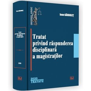Tratat privind raspunderea disciplinara a magistratilor - Ioan Garbulet