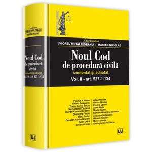 Noul Cod de procedura civila. Comentat si adnotat. Vol.2: Art. 527-1.134 - Viorel Mihai Ciobanu